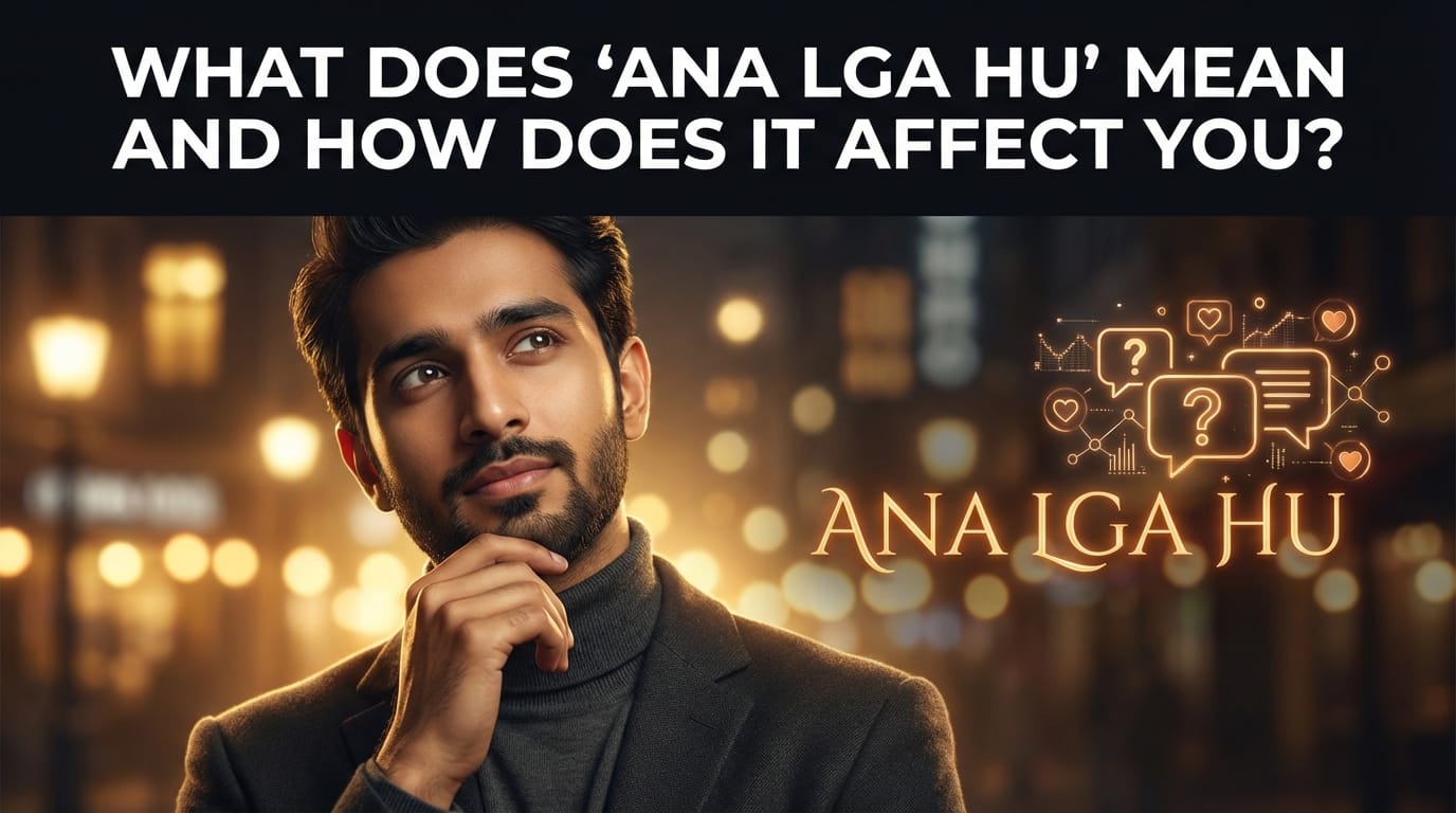 What Does “Ana Lga Hu” Mean and How Does It Affect You?