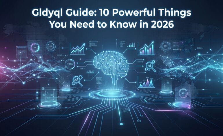 Gldyql Guide: 10 Powerful Things You Need to Know in 2026